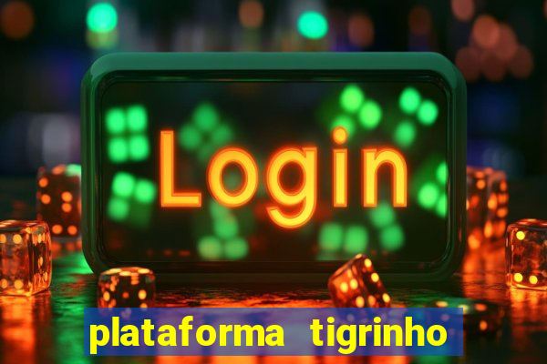 plataforma tigrinho 1 real